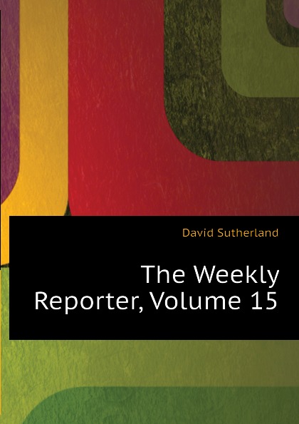 The Weekly Reporter, Volume 15