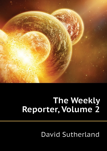 The Weekly Reporter, Volume 2