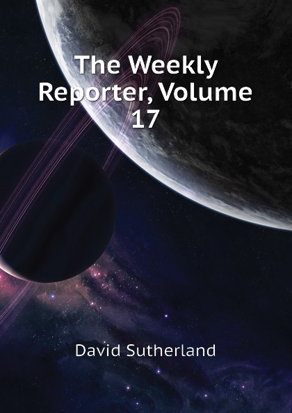 The Weekly Reporter, Volume 17