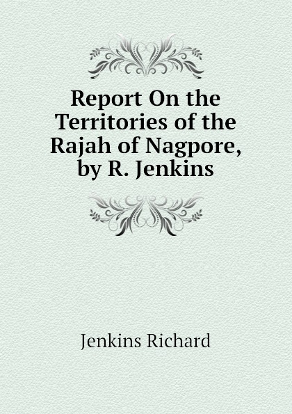 Report On the Territories of the Rajah of Nagpore, by R. Jenkins