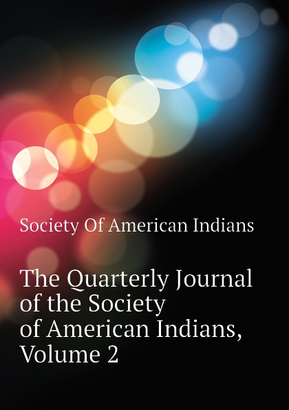 The Quarterly Journal of the Society of American Indians, Volume 2