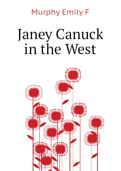 Janey Canuck in the West