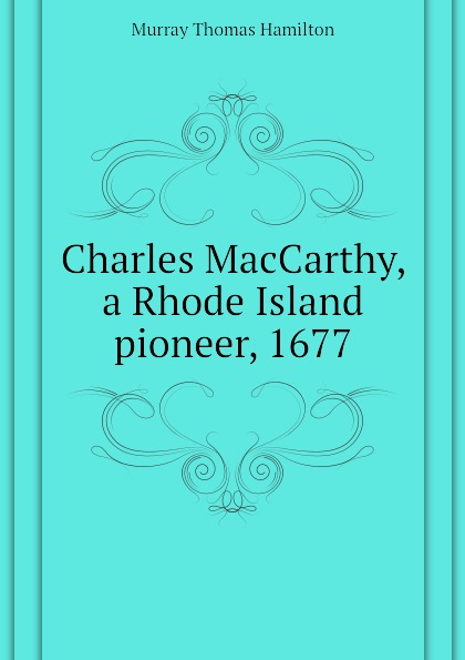 Charles MacCarthy, a Rhode Island pioneer, 1677