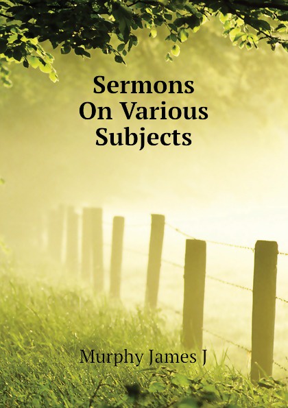 Murphy James J Sermons On Various Subjects murphy james j sermons on various subjects