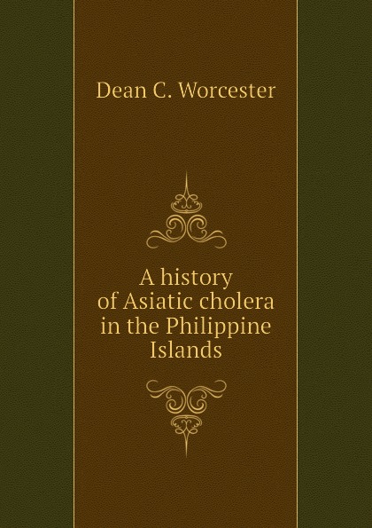 A history of Asiatic cholera in the Philippine Islands