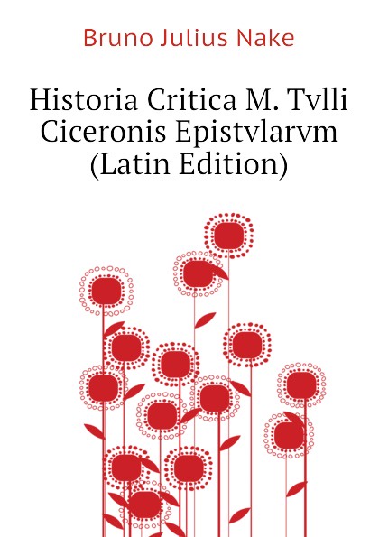 Historia Critica M. Tvlli Ciceronis Epistvlarvm (Latin Edition)