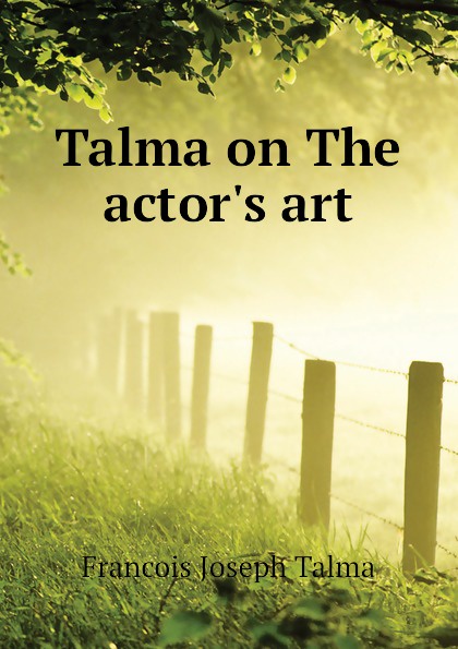 Talma on The actor.s art