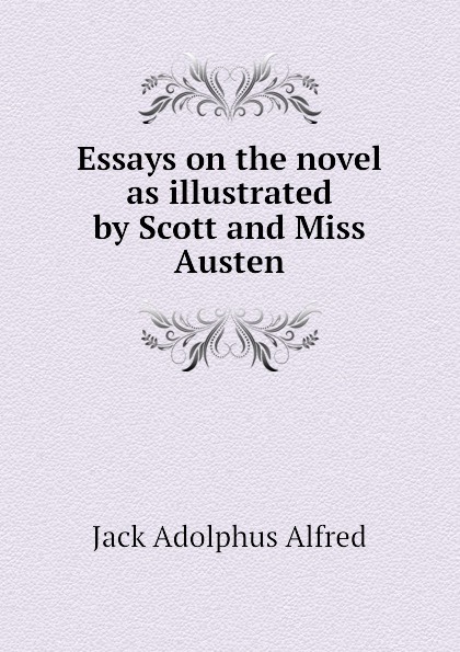 Essays on the novel as illustrated by Scott and Miss Austen