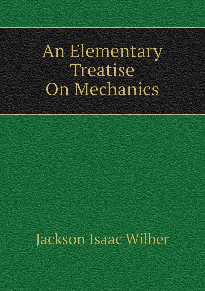 An Elementary Treatise On Mechanics