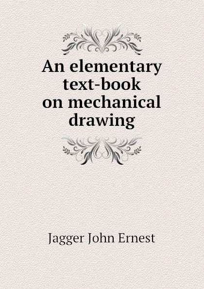 An elementary text-book on mechanical drawing