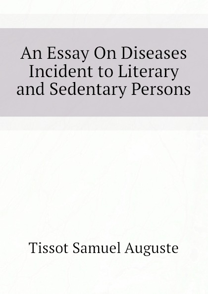 An Essay On Diseases Incident to Literary and Sedentary Persons