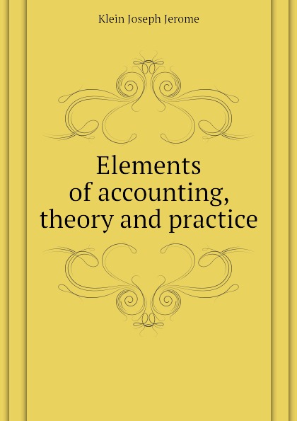 Elements of accounting, theory and practice