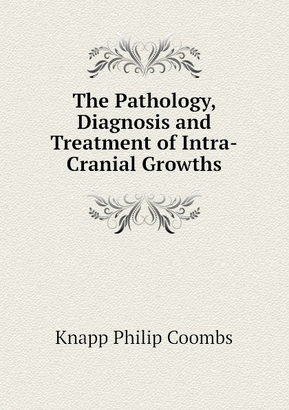 The Pathology, Diagnosis and Treatment of Intra-Cranial Growths