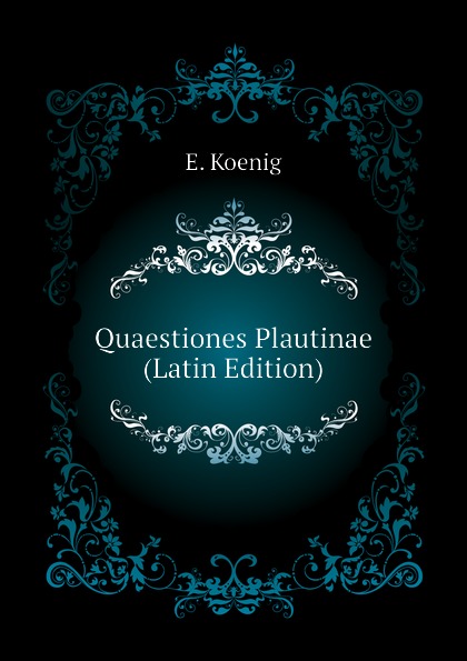 E. Koenig Quaestiones Plautinae (Latin Edition)