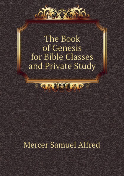 The Book of Genesis for Bible Classes and Private Study