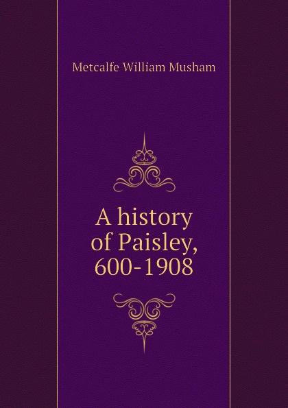 A history of Paisley, 600-1908