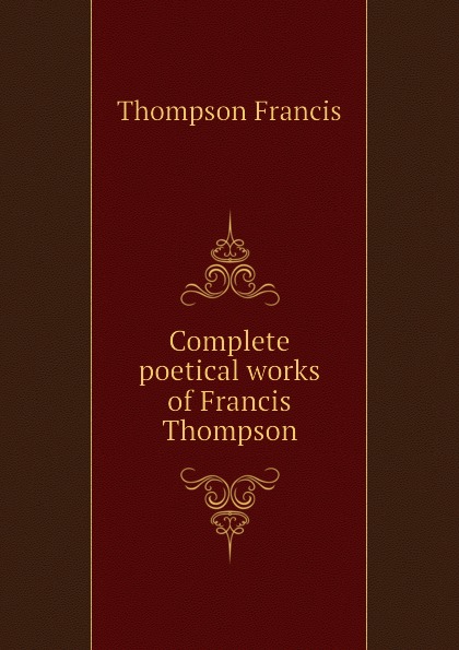 Complete poetical works of Francis Thompson