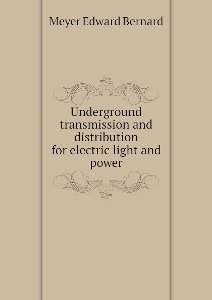 Underground transmission and distribution for electric light and power