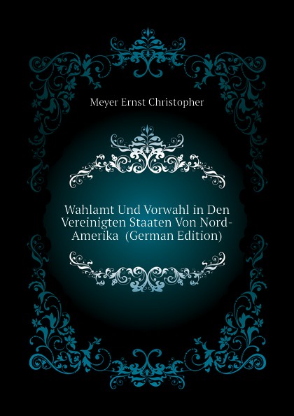 Wahlamt Und Vorwahl in Den Vereinigten Staaten Von Nord-Amerika  (German Edition)