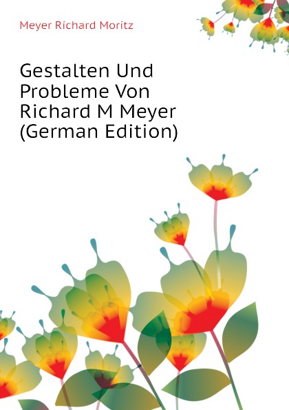 Gestalten Und Probleme Von Richard M Meyer (German Edition)