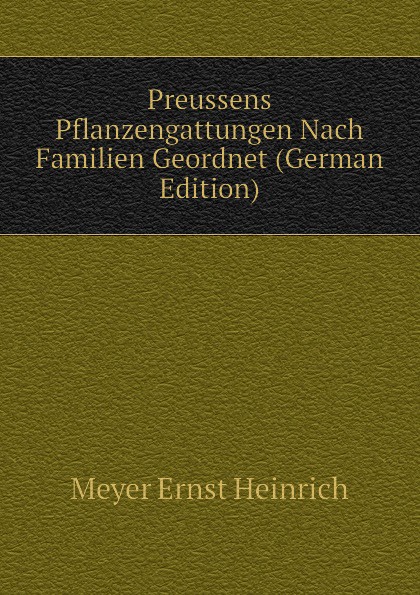 Preussens Pflanzengattungen Nach Familien Geordnet (German Edition)