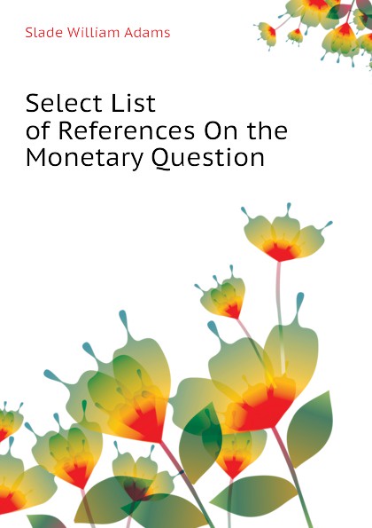 Select List of References On the Monetary Question