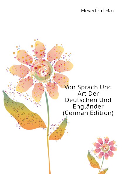 Von Sprach Und Art Der Deutschen Und Englander (German Edition)