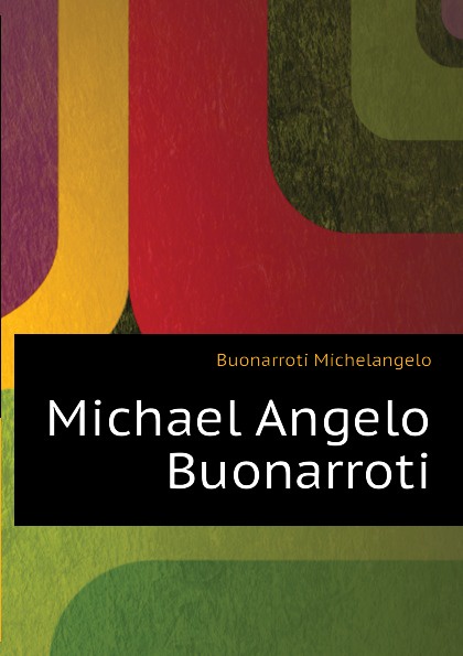 Michael Angelo Buonarroti