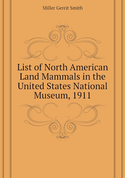 List of North American Land Mammals in the United States National Museum, 1911