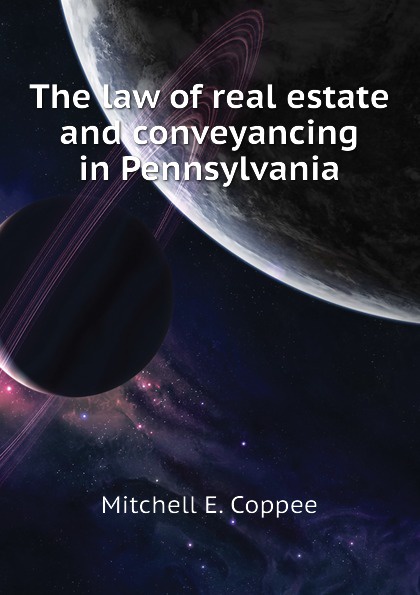 The law of real estate and conveyancing in Pennsylvania