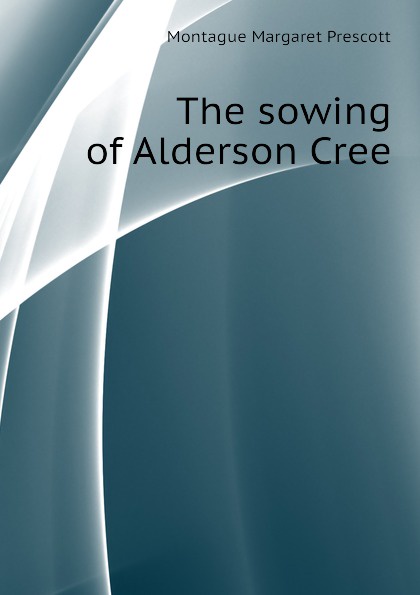 The sowing of Alderson Cree