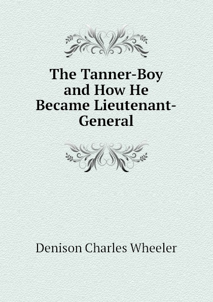 The Tanner-Boy and How He Became Lieutenant-General