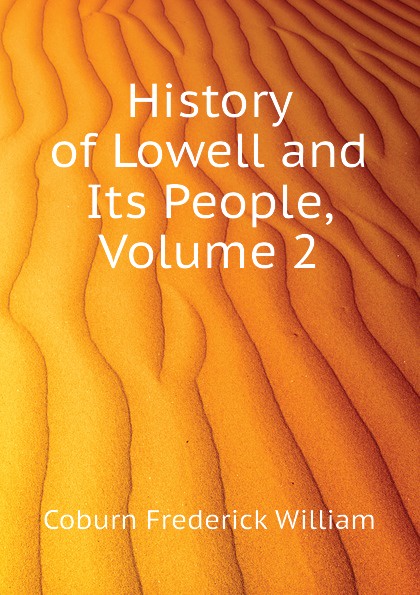 History of Lowell and Its People, Volume 2