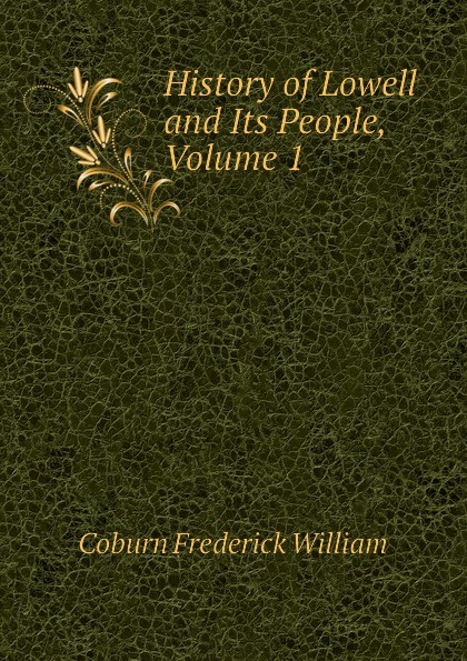 History of Lowell and Its People, Volume 1