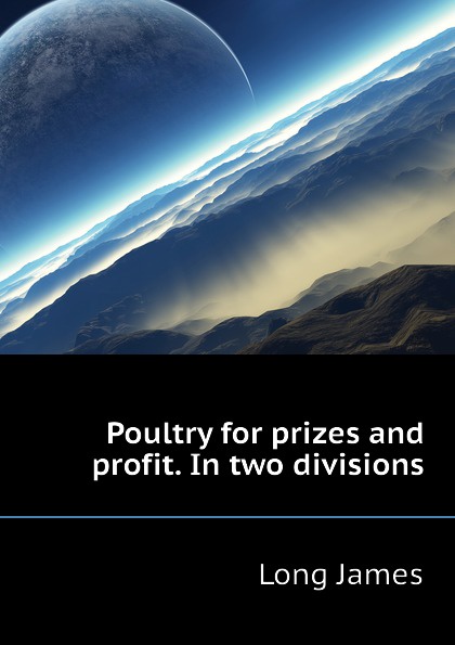 Poultry for prizes and profit. In two divisions