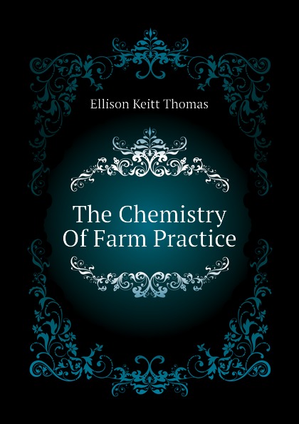 Ellison Keitt Thomas The Chemistry Of Farm Practice