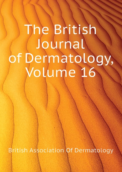 British Association Of Dermatology The British Journal of Dermatology, Volume 16