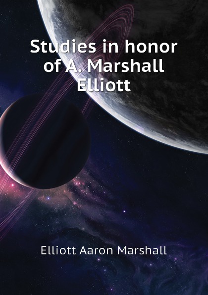 Studies in honor of A. Marshall Elliott