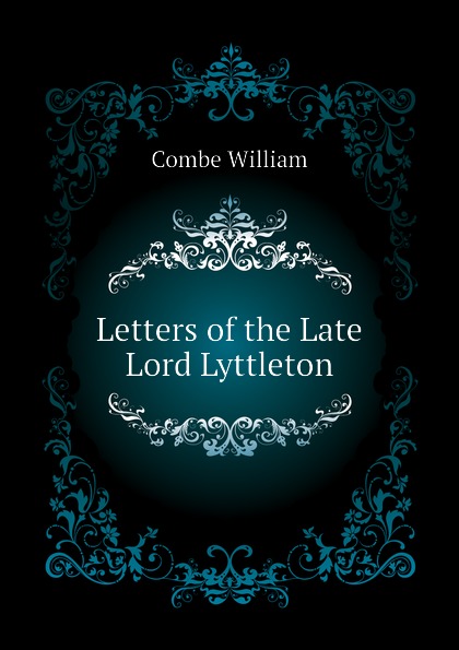 Letters of the Late Lord Lyttleton