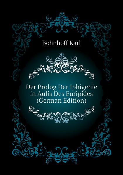 Der Prolog Der Iphigenie in Aulis Des Euripides (German Edition)