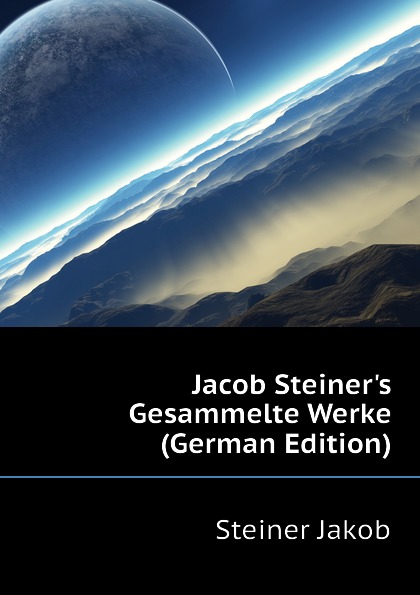 Jacob Steiner.s Gesammelte Werke (German Edition)