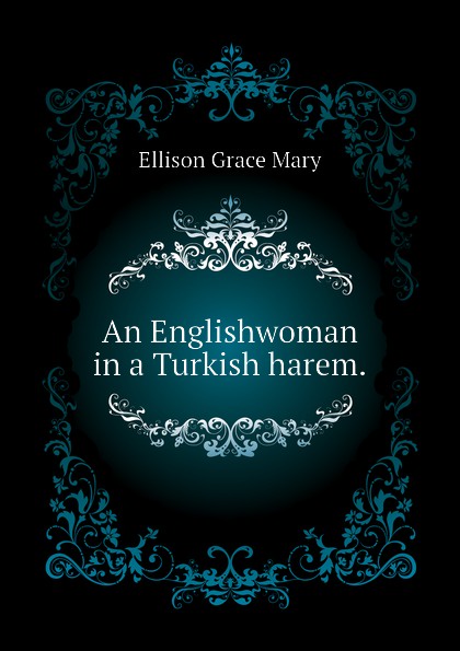 An Englishwoman in a Turkish harem.
