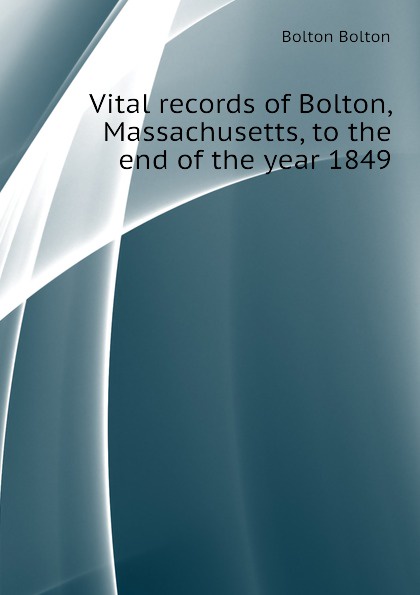 Bolton Bolton Vital records of Bolton, Massachusetts, to the end of the year 1849