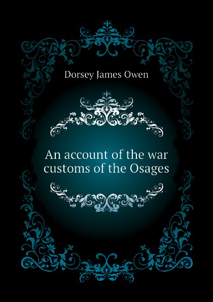 An account of the war customs of the Osages