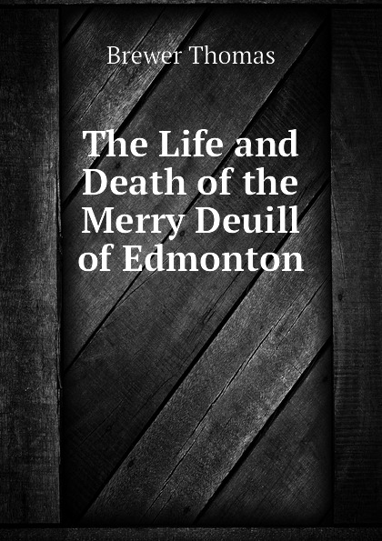 The Life and Death of the Merry Deuill of Edmonton