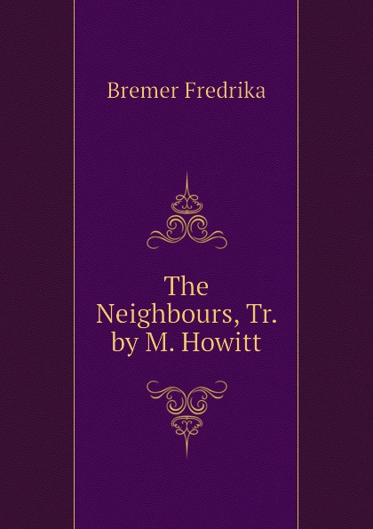 The Neighbours, Tr. by M. Howitt