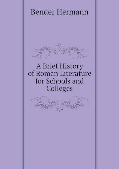 A Brief History of Roman Literature for Schools and Colleges
