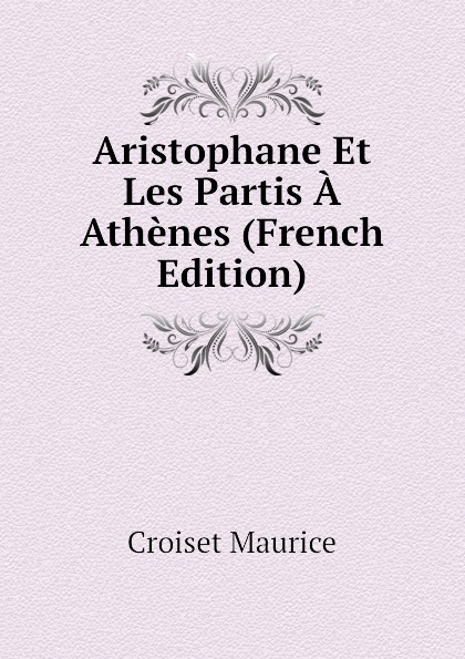 Aristophane Et Les Partis A Athenes (French Edition)
