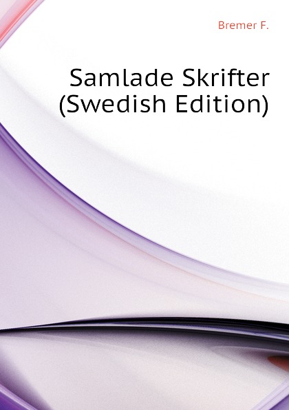 Samlade Skrifter (Swedish Edition)