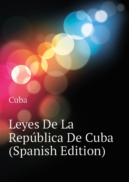 Cuba Leyes De La Republica De Cuba (Spanish Edition)